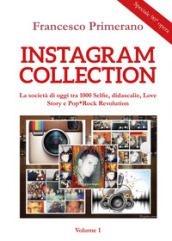 Instagram collection. La società di oggi tra 1000 selfie, didascalie, love story e pop-rock revolution. 1.