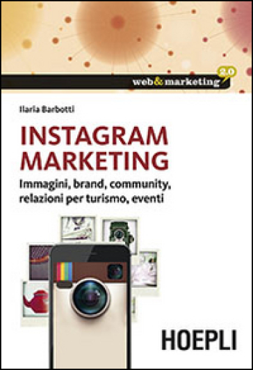 Instagram marketing. Strategia e regole nell'influencer marketing - Ilaria Barbotti