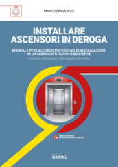 Installare ascensori in deroga. Manuale per l accordo preventivo di installazione in un fabbricato nuovo o esistente