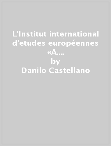 L'Institut international d'etudes européennes «A. Rosmini». Cenni storici e notizie delle sue attività - Danilo Castellano - Vera Passeri Pignoni