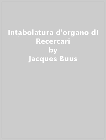 Intabolatura d'organo di Recercari - Jacques Buus