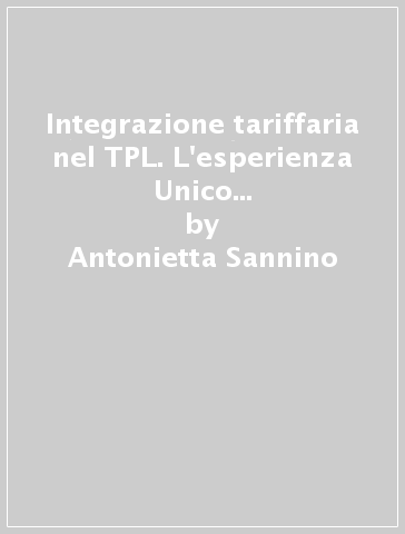 Integrazione tariffaria nel TPL. L'esperienza Unico Campania. Studi per un nuovo clearing: l'IDT - Antonietta Sannino