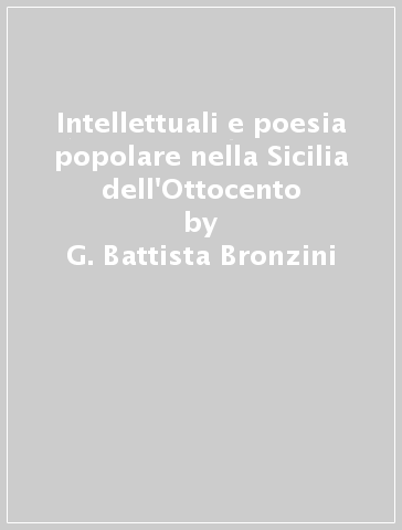 Intellettuali e poesia popolare nella Sicilia dell'Ottocento - G. Battista Bronzini