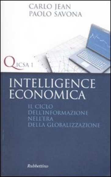 Intelligence economica. Il ciclo dell'informazione nell'era della globalizzazione - Carlo Jean - Paolo Savona