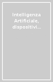 Intelligenza Artificiale, dispositivi medici e diritto. Un dialogo fra saperi: giuristi, medici e informatici a confronto