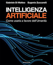 Intelligenza artificiale. Come usarla a favore dell Umanità