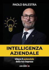 Intelligenza aziendale. Libera il potenziale della tua impresa