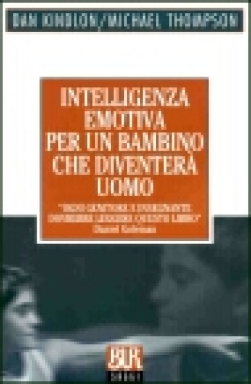 Intelligenza emotiva per un bambino che diventerà uomo - Dan Kindlon - Michael Thompson