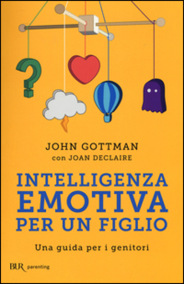 Intelligenza emotiva per un figlio. Una guida per i genitori - John Gottman - Joan Declaire