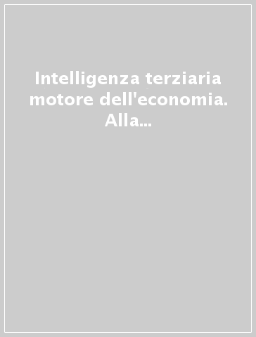 Intelligenza terziaria motore dell'economia. Alla ricerca dell'Italia che innova