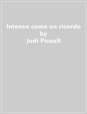 Intenso come un ricordo - Jodi Picoult