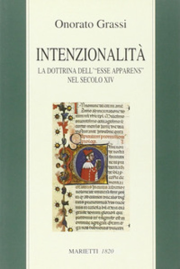 Intenzionalità. La dottrina dell'«esse apparens» nel secolo XIV - Onorato Grassi