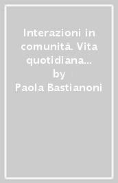 Interazioni in comunità. Vita quotidiana e interventi educativi