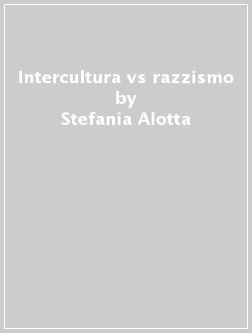 Intercultura vs razzismo - Stefania Alotta