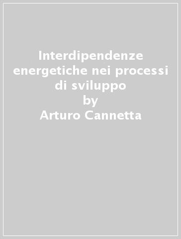 Interdipendenze energetiche nei processi di sviluppo - Arturo Cannetta