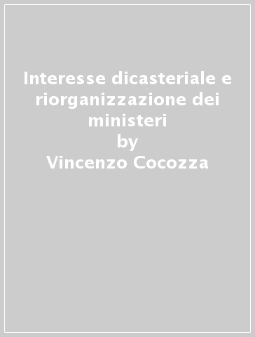 Interesse dicasteriale e riorganizzazione dei ministeri - Vincenzo Cocozza