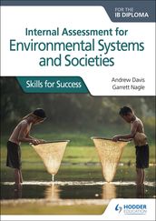 Internal Assessment for Environmental Systems and Societies for the IB Diploma