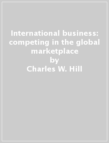 International business: competing in the global marketplace - Charles W. Hill