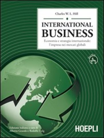 International business. Economia e strategia internazionale: l'impresa dei mercati globali - Charles W. Hill