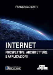 Internet. Prospettive, architetture, applicazioni. Nuova ediz.