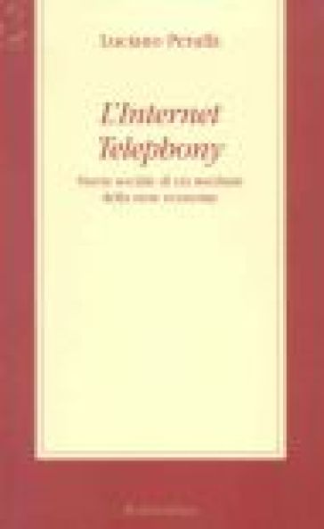 L'Internet Telephony. Storia sociale di un medium della new economy - Luciano Petullà