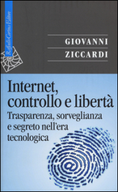 Internet, controllo e libertà. Trasparenza, sorveglianza e segreto nell