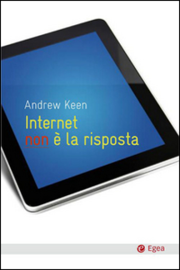 Internet non è la risposta - Andrew Keen