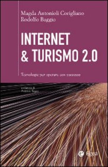 Internet & turismo 2.0. Tecnologie per operare con successo - Rodolfo Baggio - Magda Antonioli Corigliano