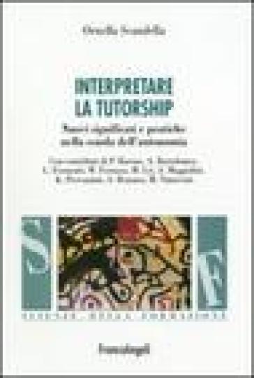 Interpretare la tutorship. Nuovi significati e pratiche nella scuola dell'autonomia - Ornella Scandella