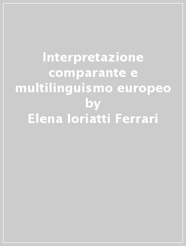 Interpretazione comparante e multilinguismo europeo - Elena Ioriatti Ferrari