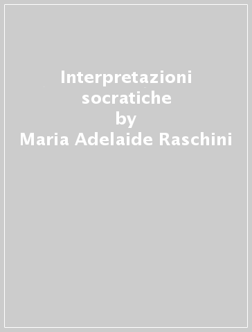 Interpretazioni socratiche - Maria Adelaide Raschini