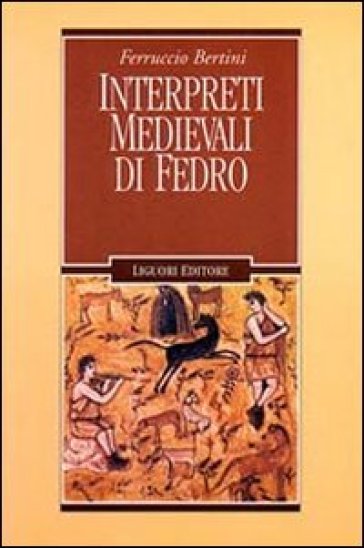 Interpreti medievali di Fedro - Ferruccio Bertini