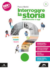 Interrogare la storia. Carte, fonti, testi. Per le Scuole superiori. Con e-book. Con espansione online. Vol. 3: Dal Novecento a oggi