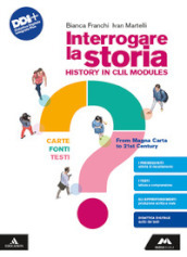 Interrogare la storia. Carte, fonti, testi. History in CLIL modules. From Magna Carta to 21st century. Per le Scuole superiori. Con e-book. Con espansione online