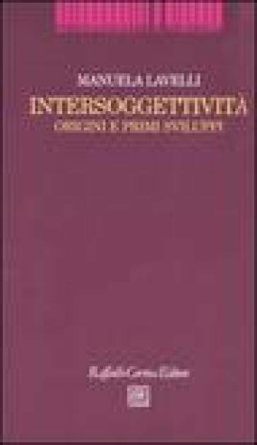 Intersoggettività. Origini e primi sviluppi - Manuela Lavelli
