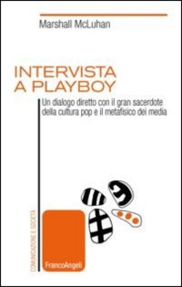 Intervista a Playboy. Un dialogo diretto con il gran sacerdote della cultura pop e il metafisico dei media - Marshall McLuhan