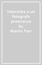 Intervista a un fotografo promiscuo