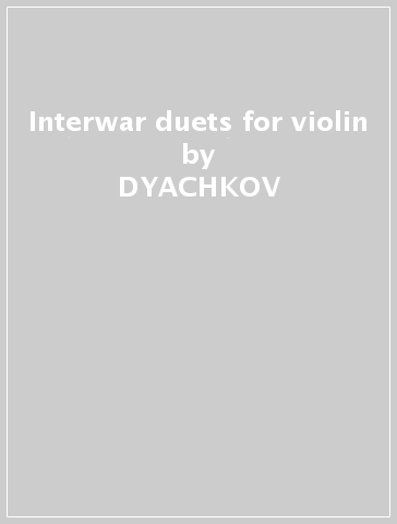 Interwar duets for violin - DYACHKOV - THOUIN