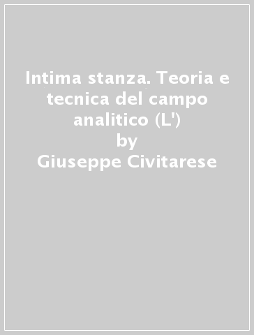 Intima stanza. Teoria e tecnica del campo analitico (L') - Giuseppe Civitarese