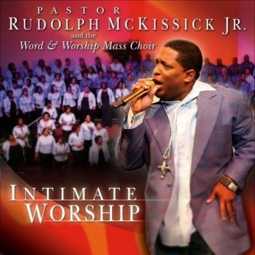 Intimate worship - RUDOLPH -JR- MCKISSICK