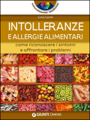 Intolleranze e allergie alimentari. Come riconoscere i sintomi e affrontare i problemi - Lina Conti