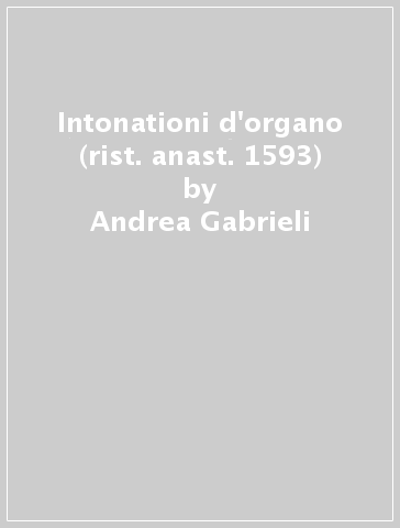 Intonationi d'organo (rist. anast. 1593) - Andrea Gabrieli - Giovanni Gabrieli