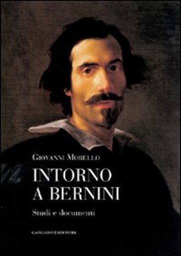 Intorno a Bernini. Studi e documenti - Giovanni Morello