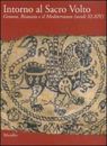 Intorno al Sacro Volto. Genova, Bisanzio e il Mediterraneo (secoli XI-XIV)