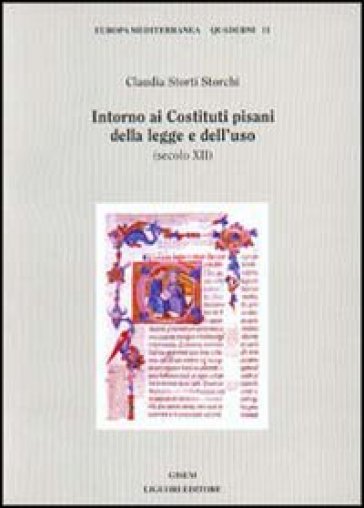 Intorno ai costituti pisani della legge e dell'uso (secolo XII) - Claudia Storti Storchi