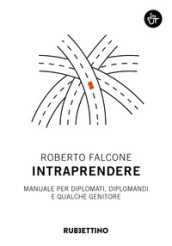 Intraprendere. Manuale per diplomati, diplomandi e qualche genitore