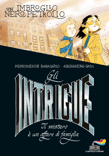 Gli Intrigue. Il mistero è un affare di famiglia. 2: Un imbroglio nero petrolio - Pierdomenico Baccalario - Alessandro Gatti