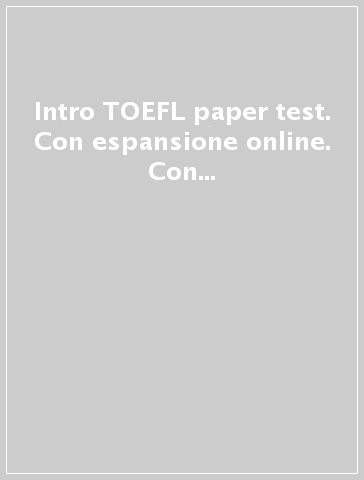 Intro TOEFL paper test. Con espansione online. Con CD Audio. Per le Scuole superiori. CD-ROM