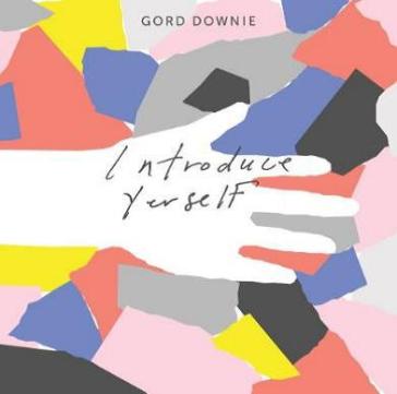 Introduce yourself - GORD DOWNIE