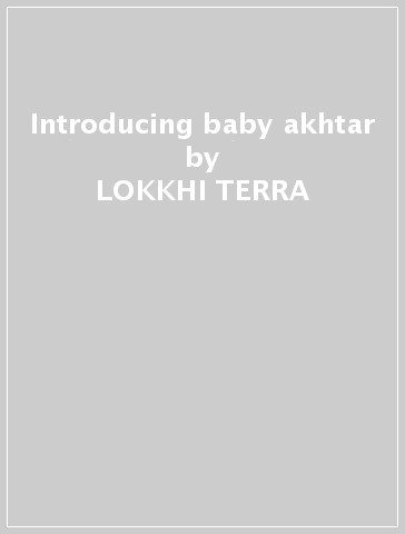 Introducing baby akhtar - LOKKHI TERRA